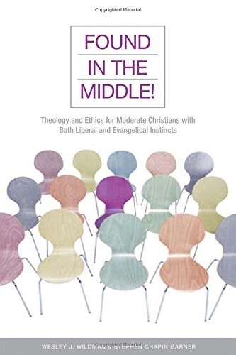 Found in the Middle!: Theology and Ethics for Christians Who Are Both Liberal and Evangelical (Paperback)