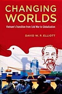 Changing Worlds: Vietnams Transition from Cold War to Globalization (Paperback)