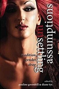 Unsettling Assumptions: Tradition, Gender, Drag (Paperback)