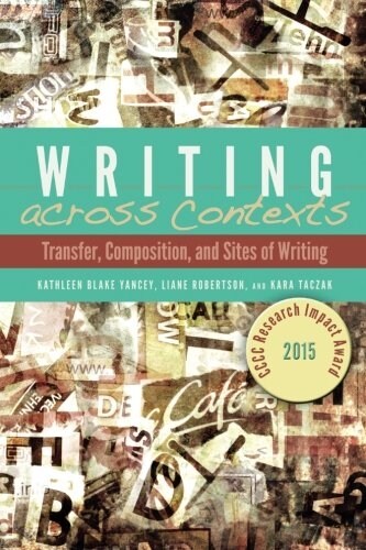 Writing Across Contexts: Transfer, Composition, and Sites of Writing (Paperback)