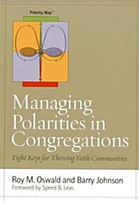 Managing Polarities in Congregations: Eight Keys for Thriving Faith Communities (Paperback)