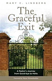 The Graceful Exit: A Pastors Journey from Good-Bye to Hello (Paperback)