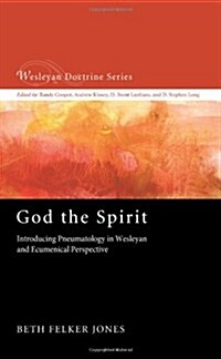 God the Spirit: Introducing Pneumatology in Wesleyan and Ecumenical Perspective (Paperback)