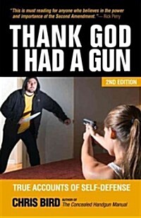 Thank God I Had a Gun: True Accounts of Self-Defense (Paperback, 2)
