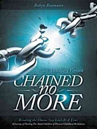 Chained No More: Breaking the Chains One Link at a Time...a Journey of Healing for the Adult Children of Divorce/Childhood Brokenness: (Paperback)