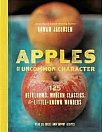 Apples of Uncommon Character: 123 Heirlooms, Modern Classics, & Little-Known Wonders (Hardcover)