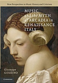 Music and the Myth of Arcadia in Renaissance Italy (Paperback)