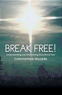 Break Free!: Understanding and Overcoming Disordered Fear (Hardcover)