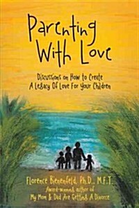 Parenting with Love: Discussions on How to Create a Legacy of Love for Your Children (Paperback)