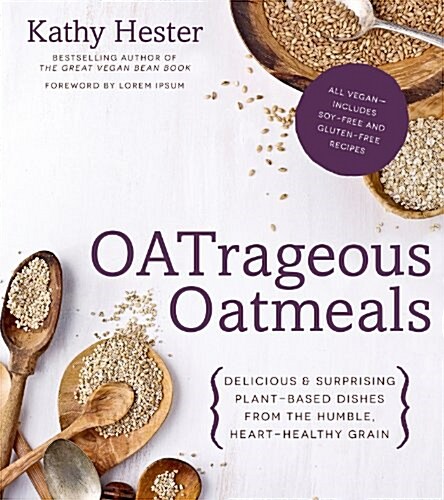 Oatrageous Oatmeals: Delicious & Surprising Plant-Based Dishes from This Humble, Heart-Healthy Grain (Paperback)