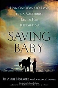 Saving Baby: How One Womans Love for a Racehorse Led to Her Redemption (Hardcover)
