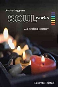 Activating Your Soulworks: A Healing Journey (Paperback)