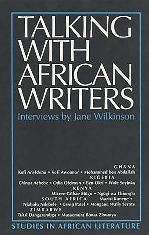 Talking with African Writers : Interviews with African Poets, Playwrights and Novelists (Paperback)