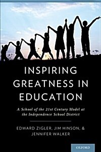 Inspiring Greatness in Education: A School of the 21st Century Model at the Independence School District (Paperback)