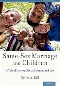 Same-Sex Marriage and Children: A Tale of History, Social Science, and Law (Hardcover)