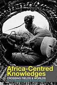 Africa-centred Knowledges : Crossing Fields and Worlds (Hardcover)