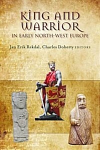 Kings and Warriors in Early North-West Europe (Hardcover)