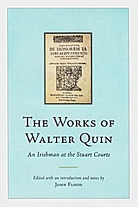 The Works of Walter Quin: An Irishman at the Stuart Courts (Hardcover)