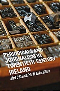 Periodicals and Journalism in Twentieth-Century Ireland: Writing Against the Grain (Hardcover)