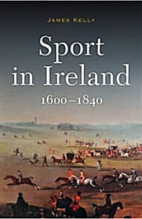 Sport in Ireland, 1600-1840 (Hardcover)