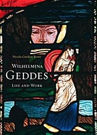 Wilhelmina Geddes: Life and Work (Hardcover)