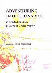 Adventuring in Dictionaries : New Studies in the History of Lexicography (Hardcover)