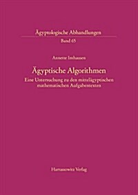 Agyptische Algorithmen: Eine Untersuchung Zu Den Mittelagyptischen Mathematischen Aufgabentexten (Paperback)