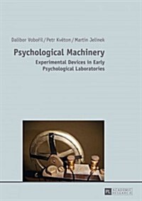 Psychological Machinery: Experimental Devices in Early Psychological Laboratories (Paperback)