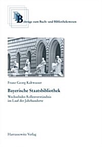 Bayerische Staatsbibliothek: Wechselndes Rollenverstandnis Im Lauf Der Jahrhunderte (Hardcover)