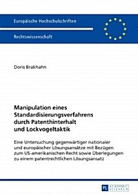 Manipulation Eines Standardisierungsverfahrens Durch Patenthinterhalt Und Lockvogeltaktik: Eine Untersuchung Gegenwaertiger Nationaler Und Europaeisch (Paperback)