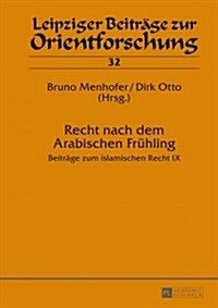 Recht Nach Dem Arabischen Fruehling: Beitraege Zum Islamischen Recht IX (Hardcover)