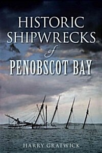Historic Shipwrecks of Penobscot Bay (Paperback)