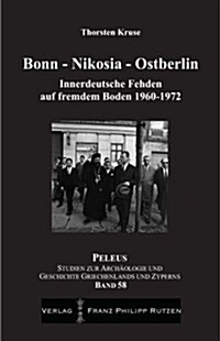 Bonn - Nikosia - Ostberlin: Innerdeutsche Fehden Auf Fremdem Boden 1960-1972 (Paperback)