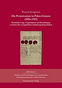 Die Protestanten in Polen-Litauen (1696-1763): Rechtliche Lage, Organisation Und Beziehungen Zwischen Den Evangelischen Glaubensgemeinschaften (Hardcover)