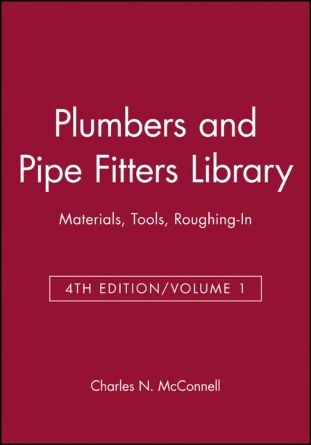 Plumbers and Pipe Fitters Library, Volume 1: Materials, Tools, Roughing-In (Paperback, 4, Volume 1, 4th)