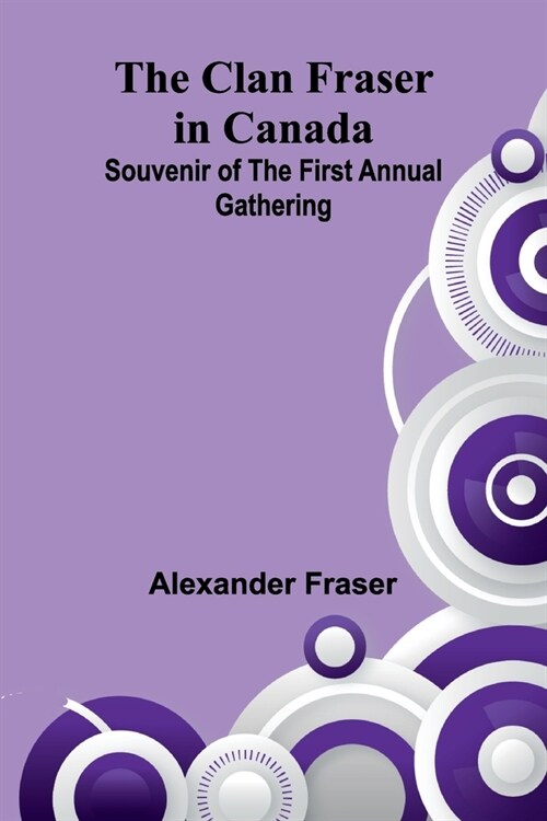 The Clan Fraser In Canada: Souvenir Of The First Annual Gathering (Paperback)