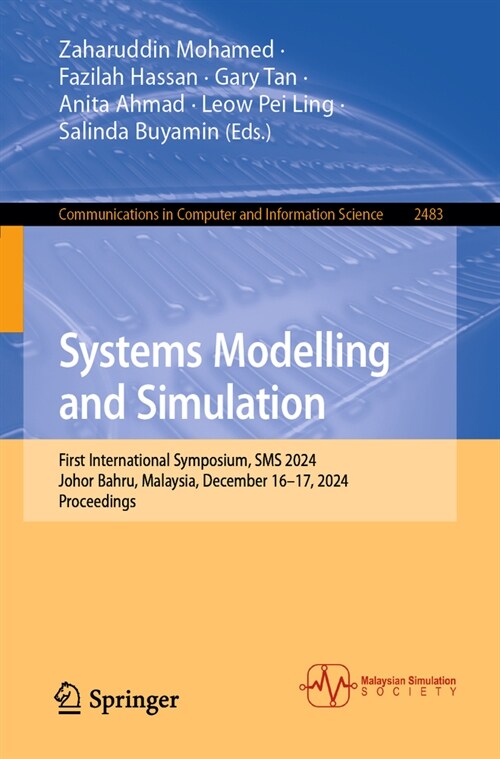 Systems Modelling and Simulation: First International Symposium, SMS 2024, Johor Bahru, Malaysia, December 16-17, 2024, Proceedings (Paperback)