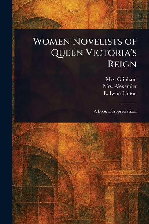 Women Novelists of Queen Victorias Reign (Paperback)