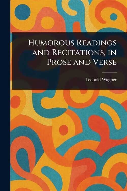 Humorous Readings and Recitations, in Prose and Verse (Paperback)