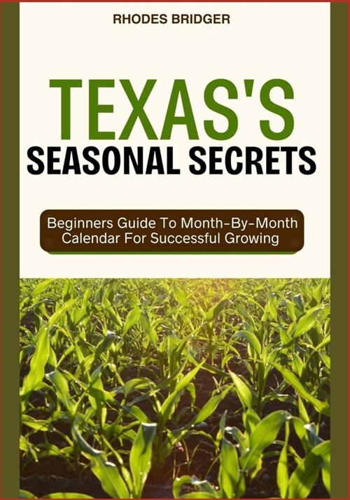 Texass Seasonal Secrets: Beginners Guide To Month-By-Month Calendar For Successful Growing (Paperback)