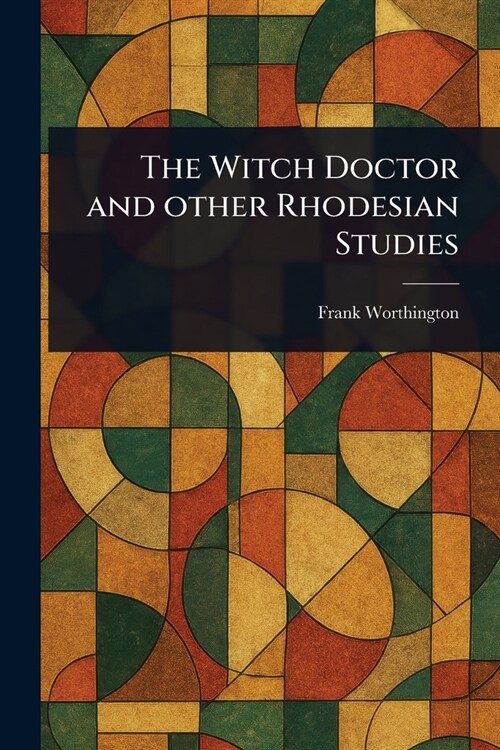 The Witch Doctor and Other Rhodesian Studies (Paperback)