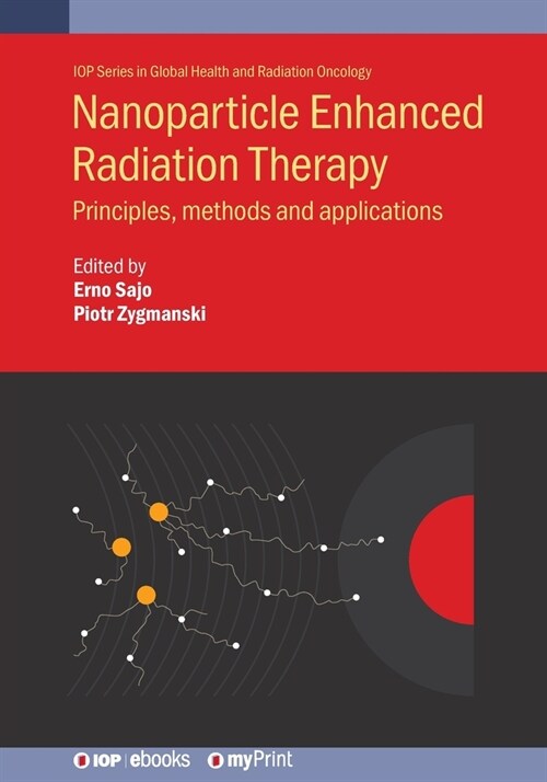 Nanoparticle Enhanced Radiation Therapy: Principles, methods and applications (Paperback)