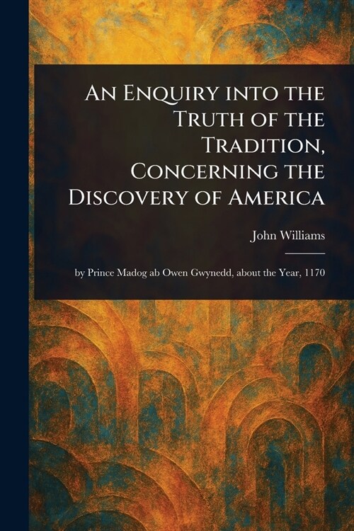 An Enquiry Into the Truth of the Tradition, Concerning the Discovery of America (Paperback)