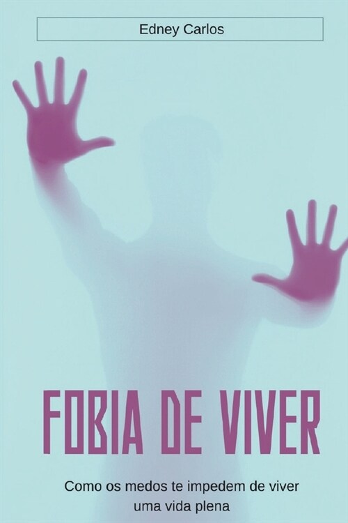 Fobia de Viver: Como os medos te impedem de viver uma vida plena (Paperback)