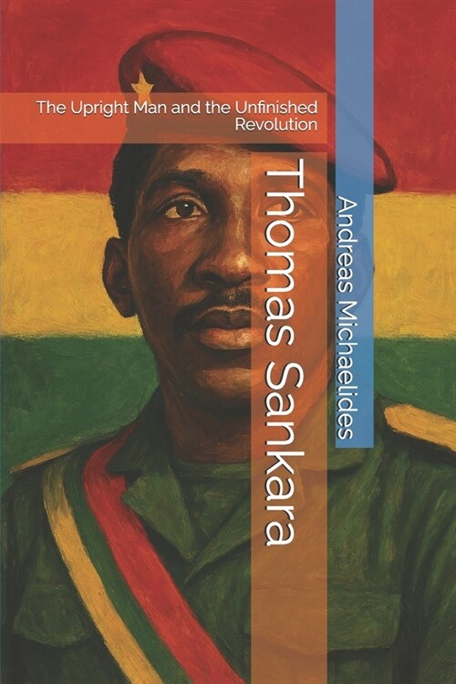 Thomas Sankara: The Upright Man and the Unfinished Revolution (Paperback)