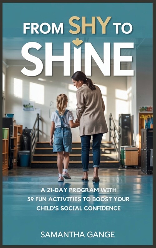 From Shy to Shine: A 21-Day Program with 39 Fun Activities to Boost Your Childs Social Confidence (Hardcover)