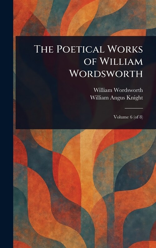 The Poetical Works of William Wordsworth (Hardcover)