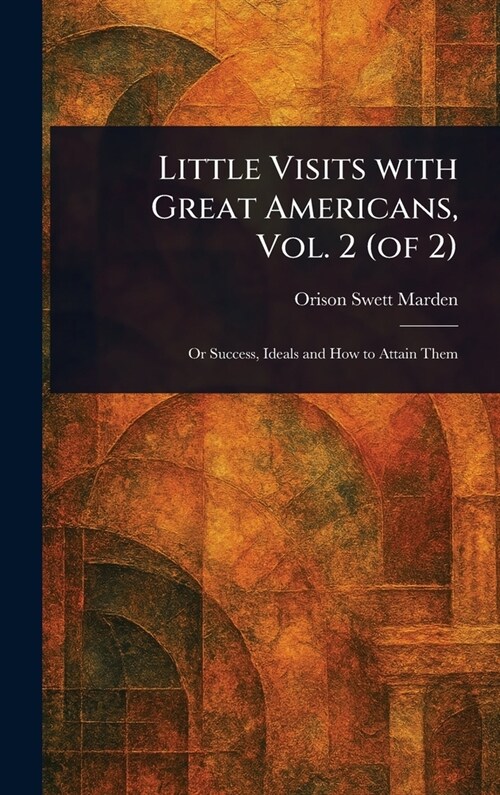 Little Visits With Great Americans, Vol. 2 (of 2) (Hardcover)