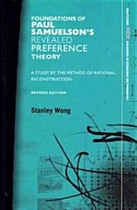 Foundations of Paul Samuelsons Revealed Preference Theory : A study by the method of rational reconstruction (Paperback, 2 ed)