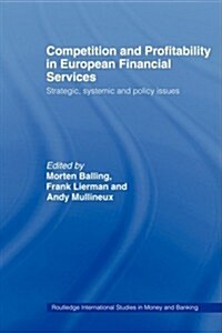 Competition and Profitability in European Financial Services : Strategic, Systemic and Policy Issues (Paperback)